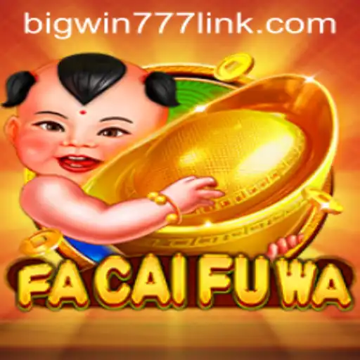 Exploring the Thrills of FaCaiFuWa: The Latest Bigwin777 Gaming Sensation